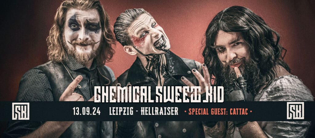 Arena Ticket | CHEMICAL SWEET KID + SPECIAL GUEST: CATTAC Leipzig Hellraiser 13.09.2024 20:00 Uhr | 2024 09 13 Chemical Sweet Kid Cattac