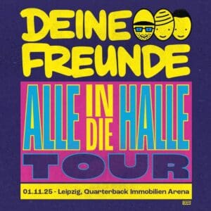 Deine Freunde - Alle In Die Halle Tour Leipzig QUARTERBACK Immobilien ARENA 01.11.2025 17:30 Uhr