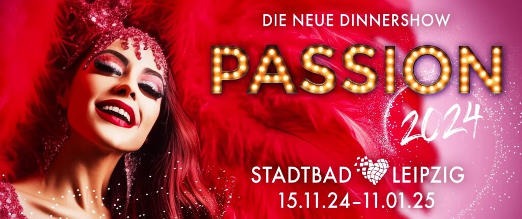 Arena Ticket | PASSION – Die neue Dinnershow Leipzig Historisches Stadtbad | 2024 11 15 Passion