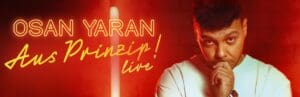 Arena Ticket | Osan Yaran - "Aus Prinzip!“ - Leipzig - Haus Leipzig 23.05.2025 20:00 Uhr | 2025 05 23 Osan Yaran