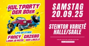Arena Ticket | Kultparty der 80er - Fancy, Gazebo, Linda Jo Rizzo Steintor Variete Halle Saale 20.09.2025 20:00 Uhr | 2025 09 20 Kultparty der 80er