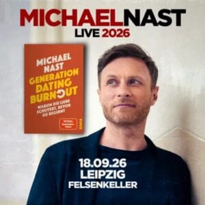 Michael Nast - Generation Dating Burnout - Leipzig Felsenkeller 18.09.2026 20:00 Uhr